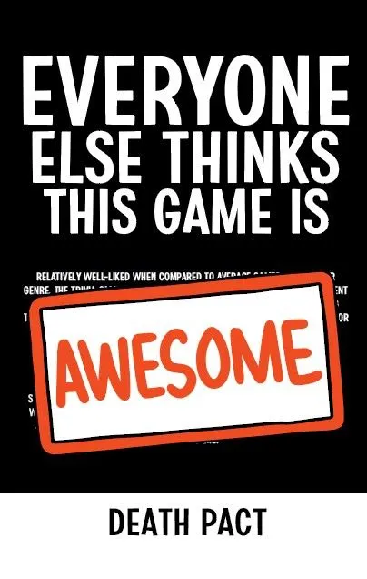 Everyone Else Thinks This Game Is Awesome: Death Pact
