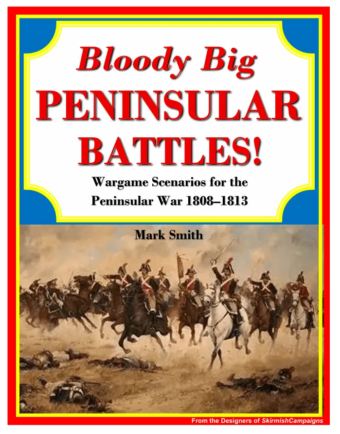 Bloody Big Peninsular Battles!: Wargame Scenarios for the Peninsular War 1808-1813